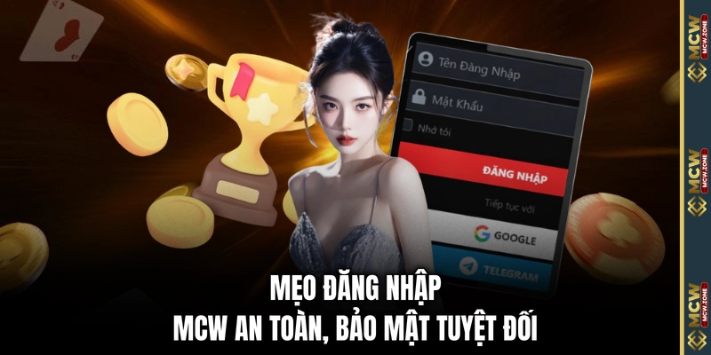 Mẹo đăng nhập MCW an toàn, bảo mật tuyệt đối