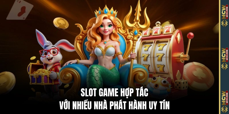 Slot game hợp tác với nhiều nhà phát hành uy tín