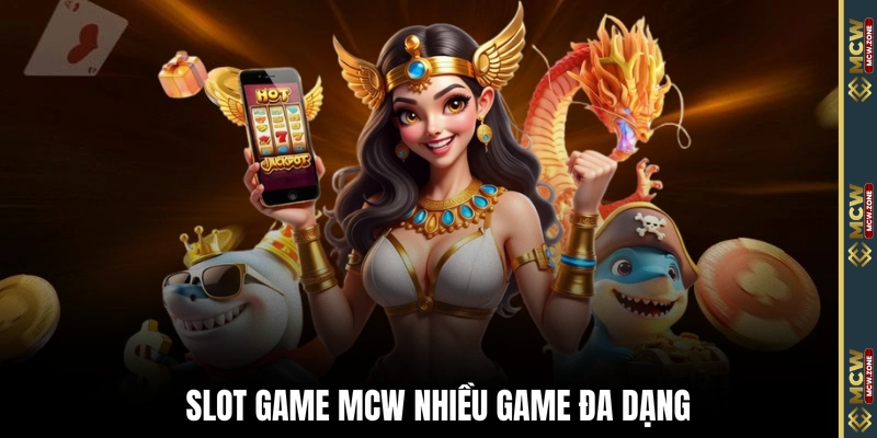 Slot game MCW nhiều game đa dạng