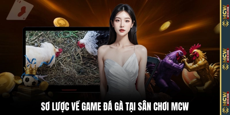 Sơ lược về game đá gà tại sân chơi MCW