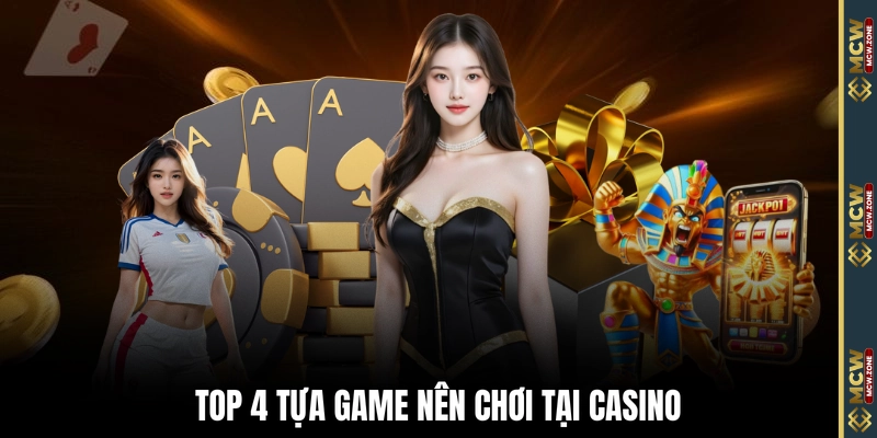 Top 4 tựa game nên chơi tại casino